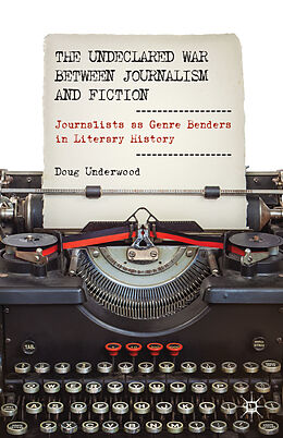 Fester Einband The Undeclared War between Journalism and Fiction von D. Underwood