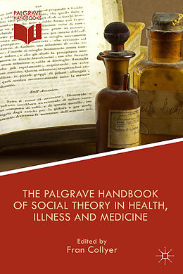 Livre Relié The Palgrave Handbook of Social Theory in Health, Illness and Medicine de Fran Collyer