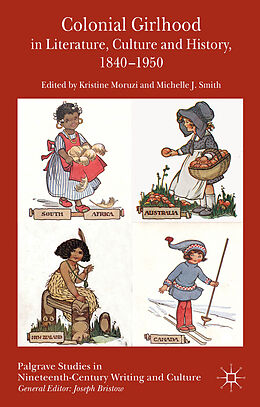 Livre Relié Colonial Girlhood in Literature, Culture and History, 1840-1950 de Kristine Smith, Michelle J. Moruzi