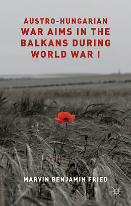 Livre Relié Austro-Hungarian War Aims in the Balkans During World War I de M. Fried