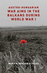 eBook (pdf) Austro-Hungarian War Aims in the Balkans during World War I de M. Fried