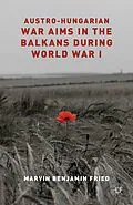 E-Book (pdf) Austro-Hungarian War Aims in the Balkans during World War I von M. Fried
