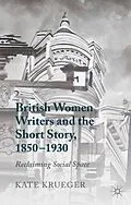 E-Book (pdf) British Women Writers and the Short Story, 1850-1930 von K. Krueger