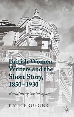 E-Book (pdf) British Women Writers and the Short Story, 1850-1930 von K. Krueger