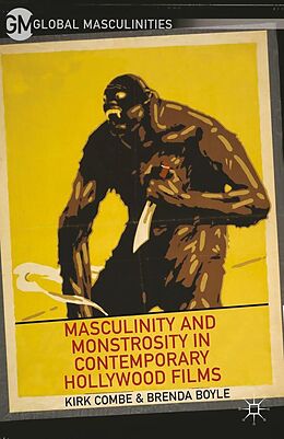 E-Book (pdf) Masculinity and Monstrosity in Contemporary Hollywood Films von K. Combe, B. Boyle