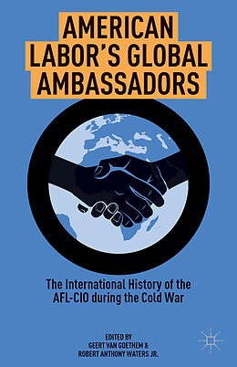 Fester Einband American Labor's Global Ambassadors von Geert Van Waters, Robert Anthony,, Jr. Goethem