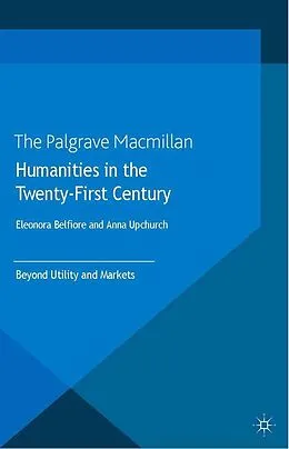 E-Book (pdf) Humanities in the Twenty-First Century von Eleonora Belfiore, Anna Upchurch