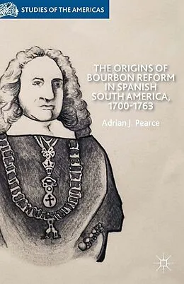 E-Book (pdf) The Origins of Bourbon Reform in Spanish South America, 1700-1763 von A. Pearce