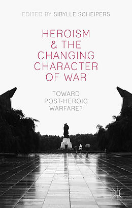 Livre Relié Heroism and the Changing Character of War de Sibylle Scheipers