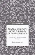 E-Book (pdf) Reason and Faith in the Theology of Charles Hodge: American Common Sense Realism von O. Anderson