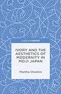 E-Book (pdf) Ivory and the Aesthetics of Modernity in Meiji Japan von M. Chaiklin