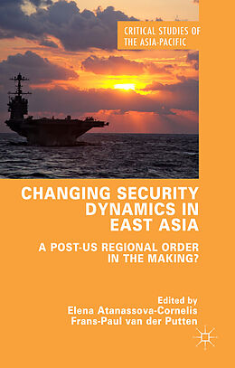 Fester Einband Changing Security Dynamics in East Asia von Elena Atanassova-Cornelis, Frans-Paul van der Putten