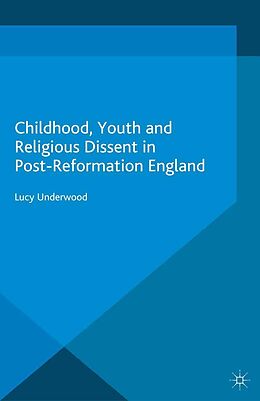 eBook (pdf) Childhood, Youth, and Religious Dissent in Post-Reformation England de L. Underwood