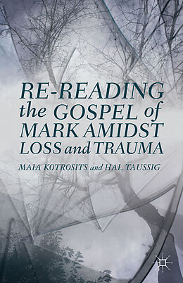 Livre Relié Re-reading the Gospel of Mark Amidst Loss and Trauma de Maia Kotrosits, H. Taussig