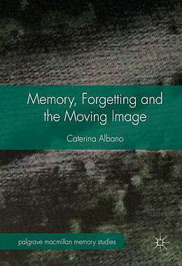 E-Book (pdf) Memory, Forgetting and the Moving Image von Caterina Albano