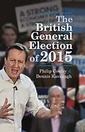 E-Book (pdf) The British General Election of 2015 von Philip Cowley, Dennis Kavanagh