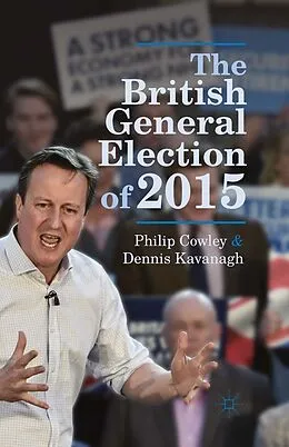 E-Book (pdf) The British General Election of 2015 von Philip Cowley, Dennis Kavanagh