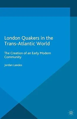 E-Book (pdf) London Quakers in the Trans-Atlantic World von J. Landes