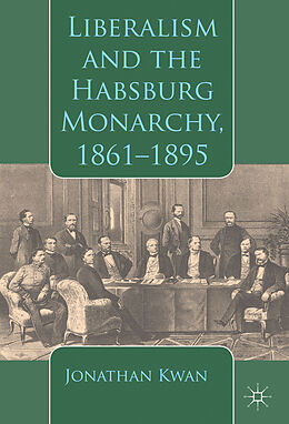 Livre Relié Liberalism and the Habsburg Monarchy, 1861-1895 de J. Kwan