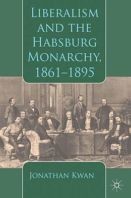 eBook (pdf) Liberalism and the Habsburg Monarchy, 1861-1895 de J. Kwan