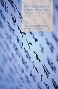 E-Book (pdf) Writing Lives in China, 1600-2010 von Marjorie Dryburgh, Sarah Dauncey