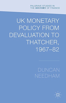 Fester Einband UK Monetary Policy from Devaluation to Thatcher, 1967-82 von Duncan Needham