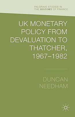E-Book (pdf) UK Monetary Policy from Devaluation to Thatcher, 1967-82 von Duncan Needham