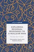 E-Book (pdf) Exploring Regional Responses to a Nuclear Iran von C. Hobbs, M. Moran