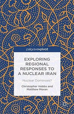 E-Book (pdf) Exploring Regional Responses to a Nuclear Iran von C. Hobbs, M. Moran