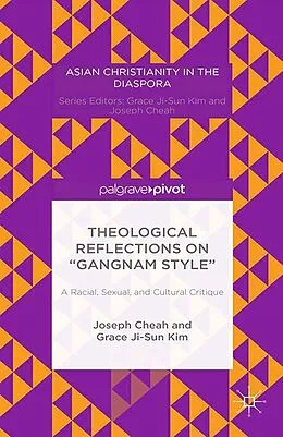 E-Book (pdf) Theological Reflections on "Gangnam Style": A Racial, Sexual, and Cultural Critique von Joseph Cheah, Grace Ji-Sun Kim