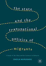 E-Book (pdf) The State and the Transnational Politics of Migrants: A Study of the Chins and the Acehnese in Malaysia von Sheila Murugasu