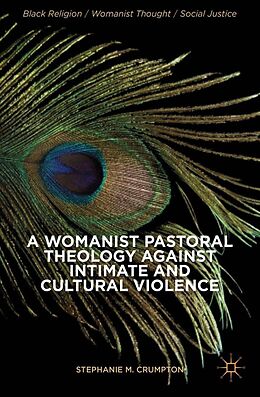 E-Book (pdf) A Womanist Pastoral Theology Against Intimate and Cultural Violence von Stephanie M. Crumpton