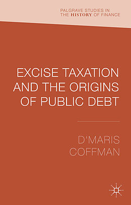 Fester Einband Excise Taxation and the Origins of Public Debt von D'Maris Coffman