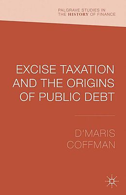 E-Book (pdf) Excise Taxation and the Origins of Public Debt von D'Maris Coffman