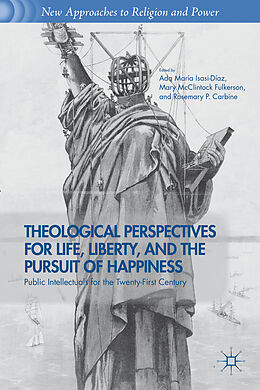 Kartonierter Einband Theological Perspectives for Life, Liberty, and the Pursuit of Happiness von Ada Maria Fulkerson, Mary Mcclintock C Isasi-Diaz