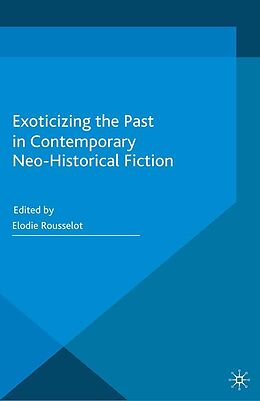 E-Book (pdf) Exoticizing the Past in Contemporary Neo-Historical Fiction von 