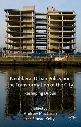 Livre Relié Neoliberal Urban Policy and the Transformation of the City de Andrew Kelly, Sinead Maclaran