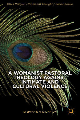 Fester Einband A Womanist Pastoral Theology Against Intimate and Cultural Violence von Stephanie M. Crumpton