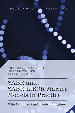 Livre Relié SABR and SABR LIBOR Market Models in Practice de Christian Crispoldi, Gérald Wigger, Peter Larkin