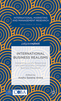 Fester Einband International Business Realisms: Globalizing Locally Responsive and Internationally Connected Business Disciplines von Anshu Arora