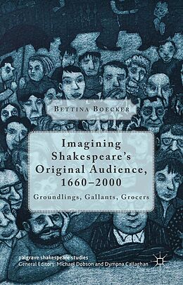 E-Book (pdf) Imagining Shakespeare's Original Audience, 1660-2000 von Bettina Boecker