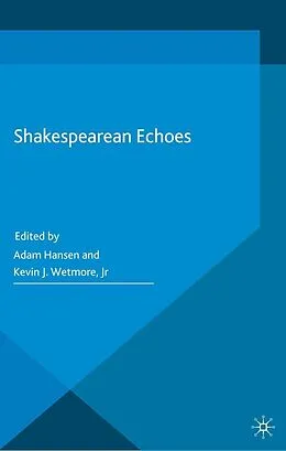 E-Book (pdf) Shakespearean Echoes von Kevin J. Wetmore Jr.