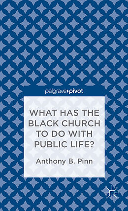 Fester Einband What Has the Black Church to do with Public Life? von Anthony B. Pinn