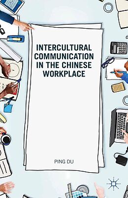 E-Book (pdf) Intercultural Communication in the Chinese Workplace von D. Ping, Ping Du