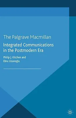 E-Book (pdf) Integrated Communications in the Postmodern Era von Philip J. Kitchen, Ebru Uzunoglu