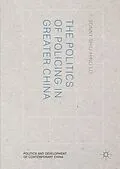 E-Book (pdf) The Politics of Policing in Greater China von Sonny Shiu-Hing Lo