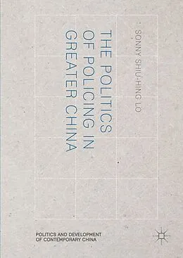 E-Book (pdf) The Politics of Policing in Greater China von Sonny Shiu-Hing Lo