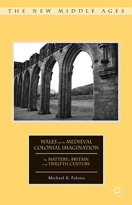 Livre Relié Wales and the Medieval Colonial Imagination de M. Faletra