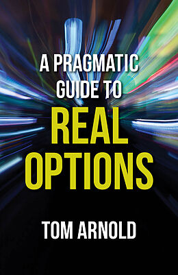 Fester Einband A Pragmatic Guide to Real Options von T. Arnold