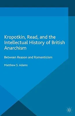 E-Book (pdf) Kropotkin, Read, and the Intellectual History of British Anarchism von M. Adams